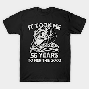 It Took Me 56 Years To Fish 56th Birthday T-Shirt